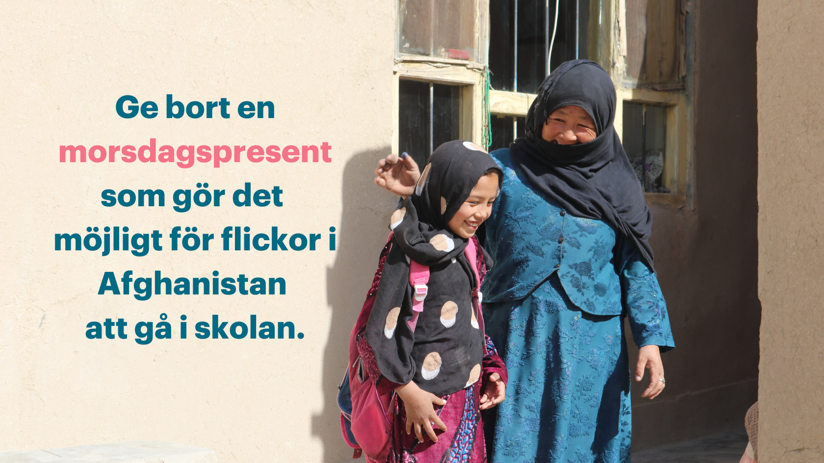 Ge bort en morsdagspresent som gör det möjligt för flickor i Afghanistan att gå i skolan.